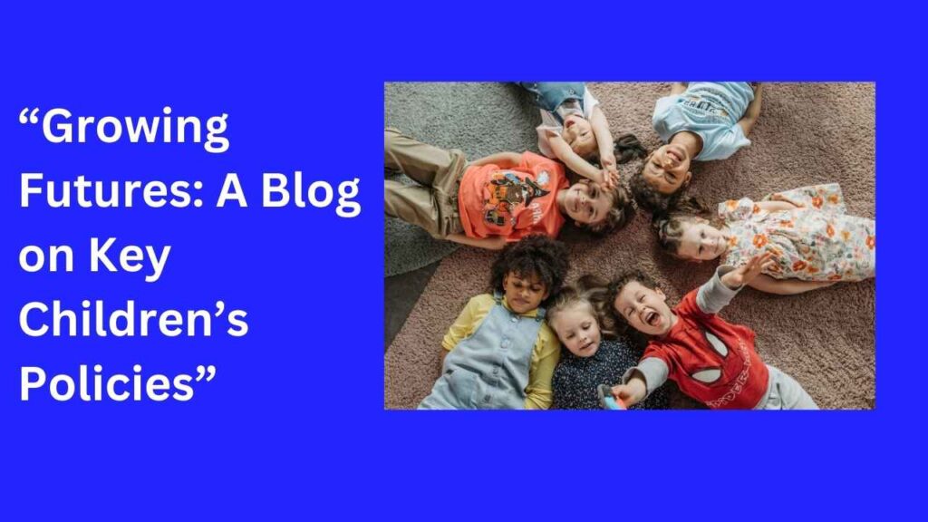 “Growing Futures: A Blog on Key Children’s Policies”